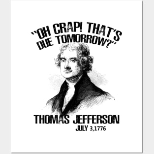 Oh Crap That's Due Tomorrow? Thomas Jefferson - July 3rd, 1776 Posters and Art